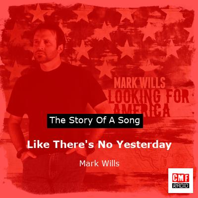 Like There’s No Yesterday – Mark Wills