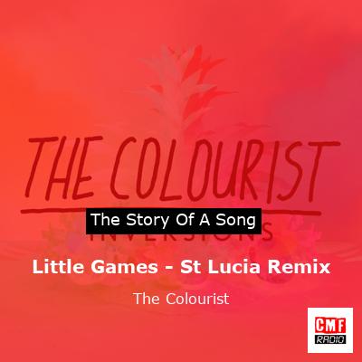 Little Games – St Lucia Remix – The Colourist
