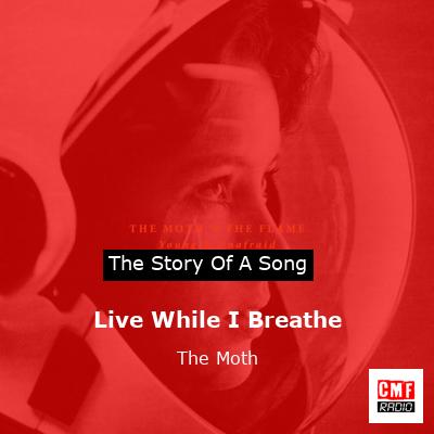 Live While I Breathe – The Moth
