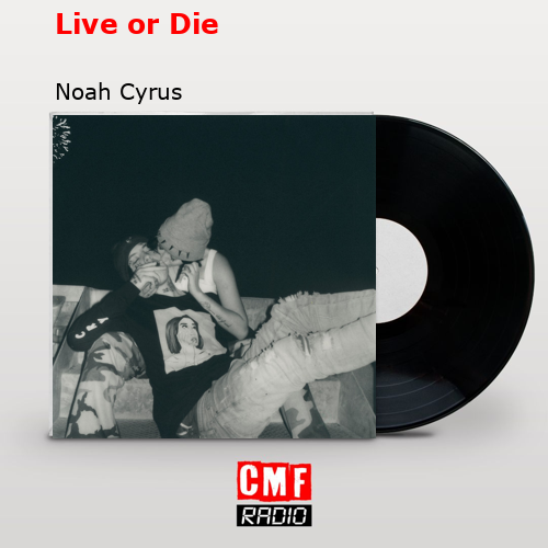 final cover Live or Die Noah Cyrus