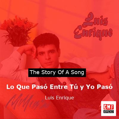 Lo Que Pasó Entre Tú y Yo Pasó – Luis Enrique