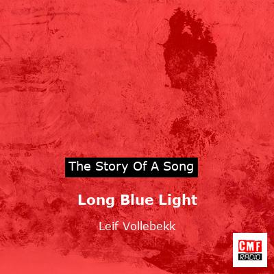 Long Blue Light – Leif Vollebekk