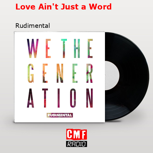Love Ain’t Just a Word – Rudimental