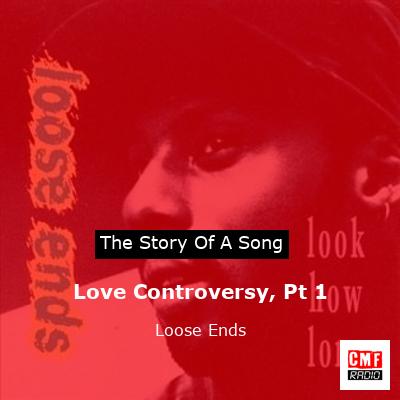 Love Controversy, Pt 1 – Loose Ends
