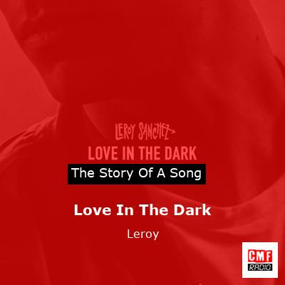 Love In The Dark – Leroy
