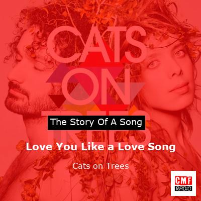 Love You Like a Love Song – Cats on Trees