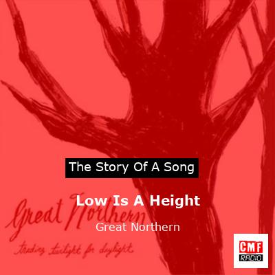 Low Is A Height – Great Northern