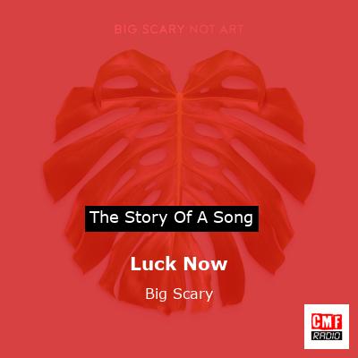 Luck Now – Big Scary