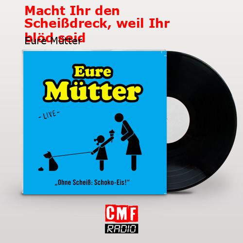 Macht Ihr den Scheißdreck, weil Ihr blöd seid – Eure Mütter