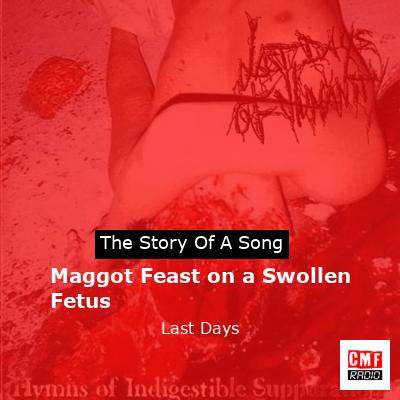 Maggot Feast on a Swollen Fetus – Last Days