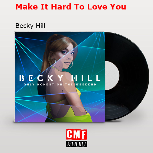 Make It Hard To Love You – Becky Hill