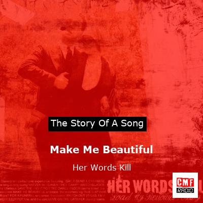 Make Me Beautiful – Her Words Kill
