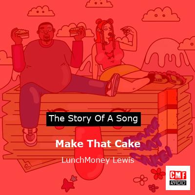 Make That Cake – LunchMoney Lewis