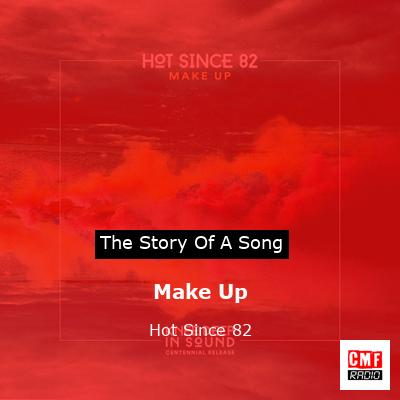 Make Up – Hot Since 82