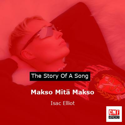 Makso Mitä Makso – Isac Elliot