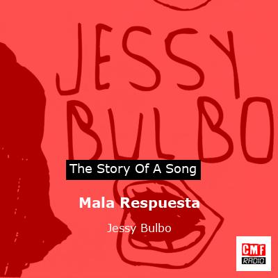 Mala Respuesta – Jessy Bulbo