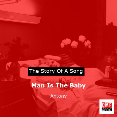 Man Is The Baby – Antony