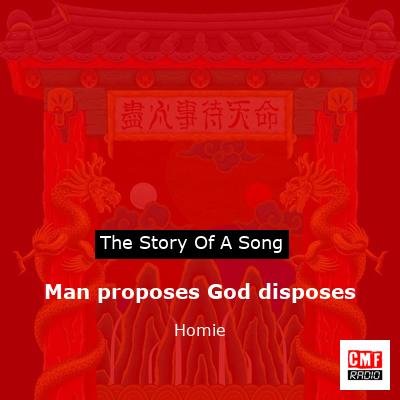 Man proposes God disposes – Homie