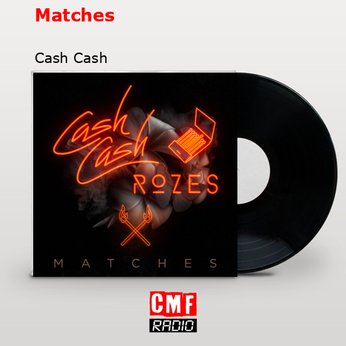 Matches – Cash Cash