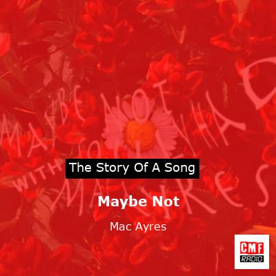 Maybe Not – Mac Ayres