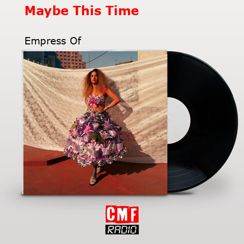 Maybe This Time – Empress Of