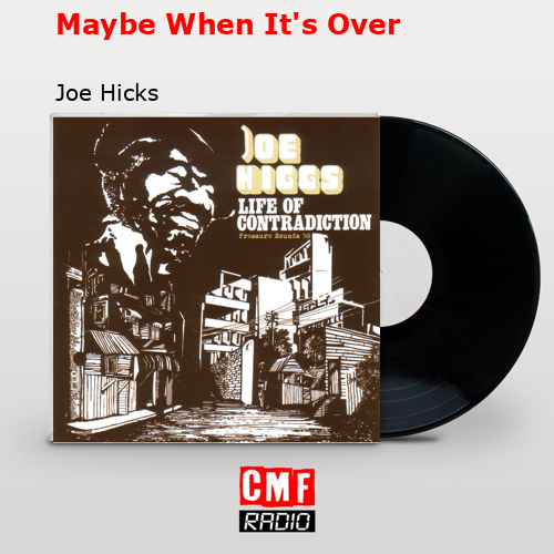 Maybe When It’s Over – Joe Hicks