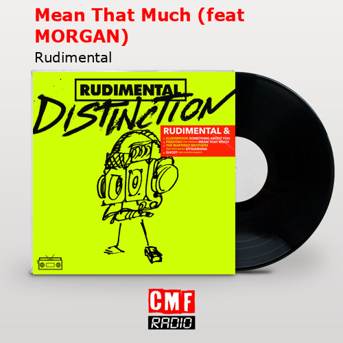Mean That Much (feat MORGAN) – Rudimental