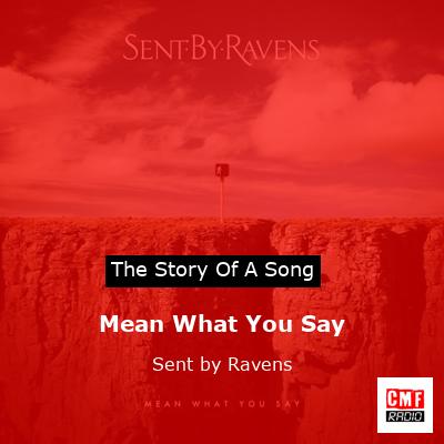 Mean What You Say – Sent by Ravens