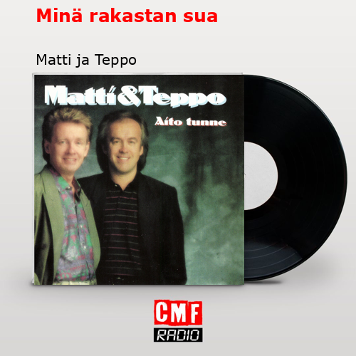 Minä rakastan sua – Matti ja Teppo