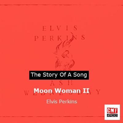 Moon Woman II – Elvis Perkins
