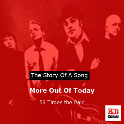 The story and meaning of the song 'More Out Of Today - 59 Times