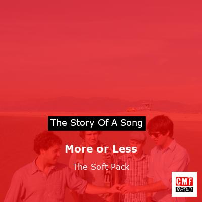More or Less – The Soft Pack