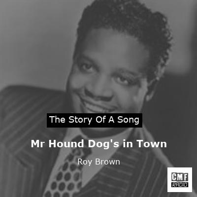 Mr Hound Dog’s in Town – Roy Brown