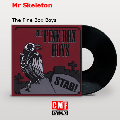 Mr Skeleton – The Pine Box Boys