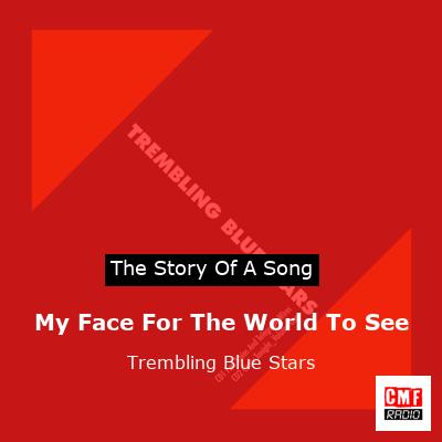 My Face For The World To See – Trembling Blue Stars