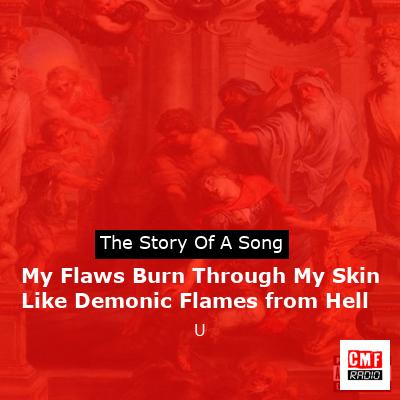 My Flaws Burn Through My Skin Like Demonic Flames from Hell – U