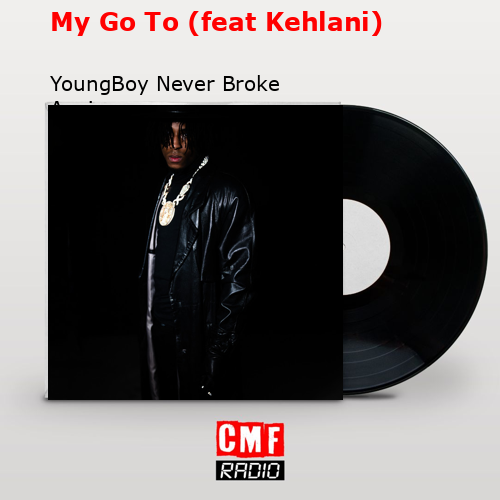 My Go To (feat Kehlani) – YoungBoy Never Broke Again