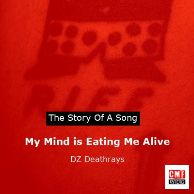 My Mind is Eating Me Alive – DZ Deathrays