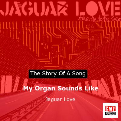 My Organ Sounds Like – Jaguar Love