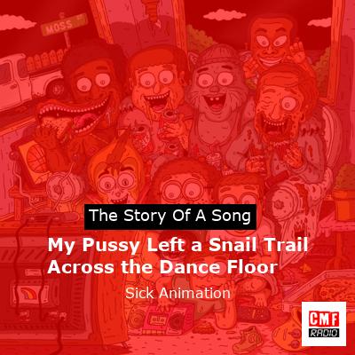 My Pussy Left a Snail Trail Across the Dance Floor – Sick Animation