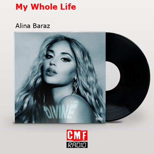 My Whole Life – Alina Baraz
