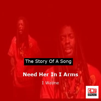Need Her In I Arms – I Wayne