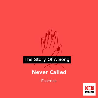 Never Called – Essence