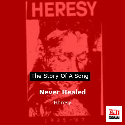 Never Healed – Heresy