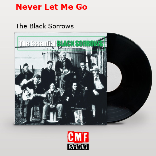Never Let Me Go – The Black Sorrows