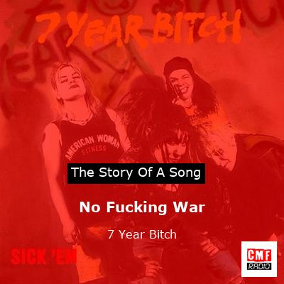 No Fucking War – 7 Year Bitch