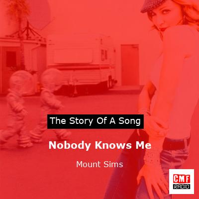 Nobody Knows Me – Mount Sims