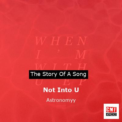 Not Into U – Astronomyy