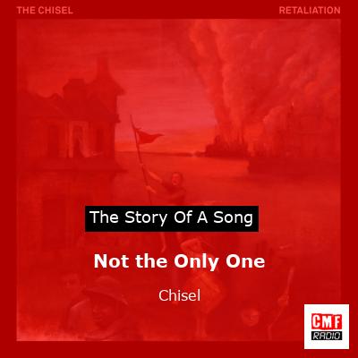 Not the Only One – Chisel