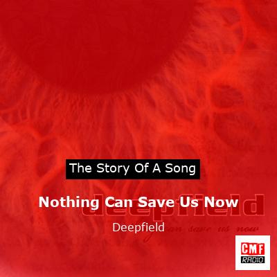 Nothing Can Save Us Now – Deepfield